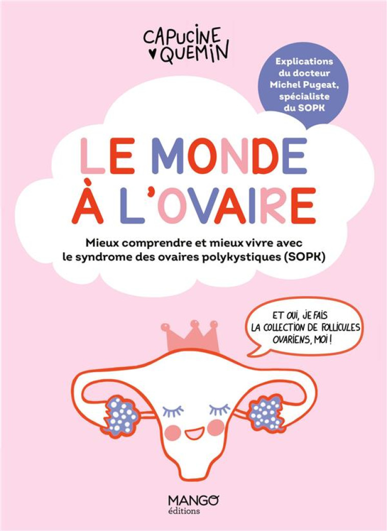 LE MONDE A L-OVAIRE - MIEUX COMPRENDRE ET MIEUX VIVRE AVEC LE SYNDROME DES OVAIRES POLYKYSTIQUES (SO - QUEMIN/PUGEAT - MANGO