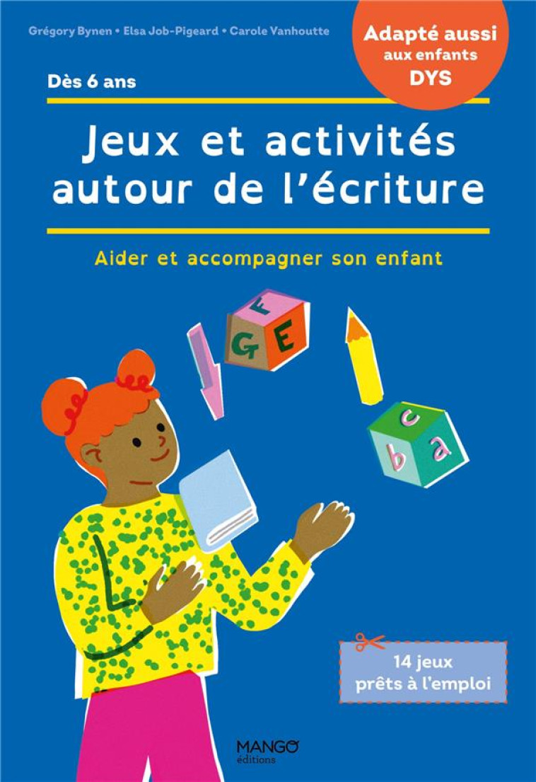 JEUX ET ACTIVITES AUTOUR DE L-ECRITURE - ACCOMPAGNER SON ENFANT EN CAS DE DIFFICULTES / ADAPTE AUX E - BYNEN-JOURNO - MANGO