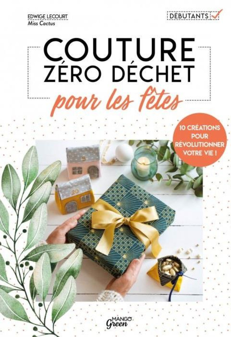 COUTURE ZERO DECHET POUR LES FETES - 10 CREATIONS POUR REVOLUTIONNER VOTRE VIE ! - LECOURT EDWIGE - MANGO