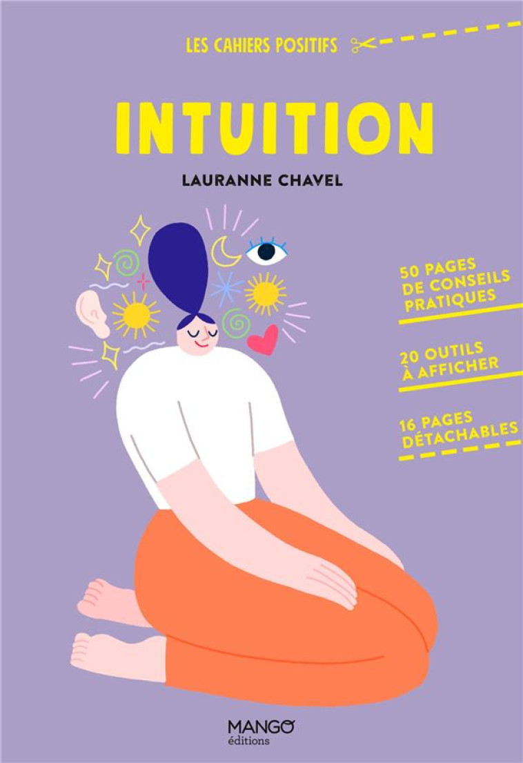 INTUITION - 50 PAGES DE CONSEILS PRATIQUES, 20 OUTILS A AFFICHER, 16 PAGES DETACHABLES - CHAVEL - MANGO