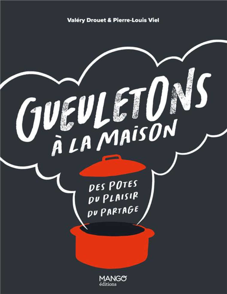 GUEULETONS A LA MAISON - DES POTES, DU PLAISIR, DU PARTAGE - DROUET/VIEL - MANGO