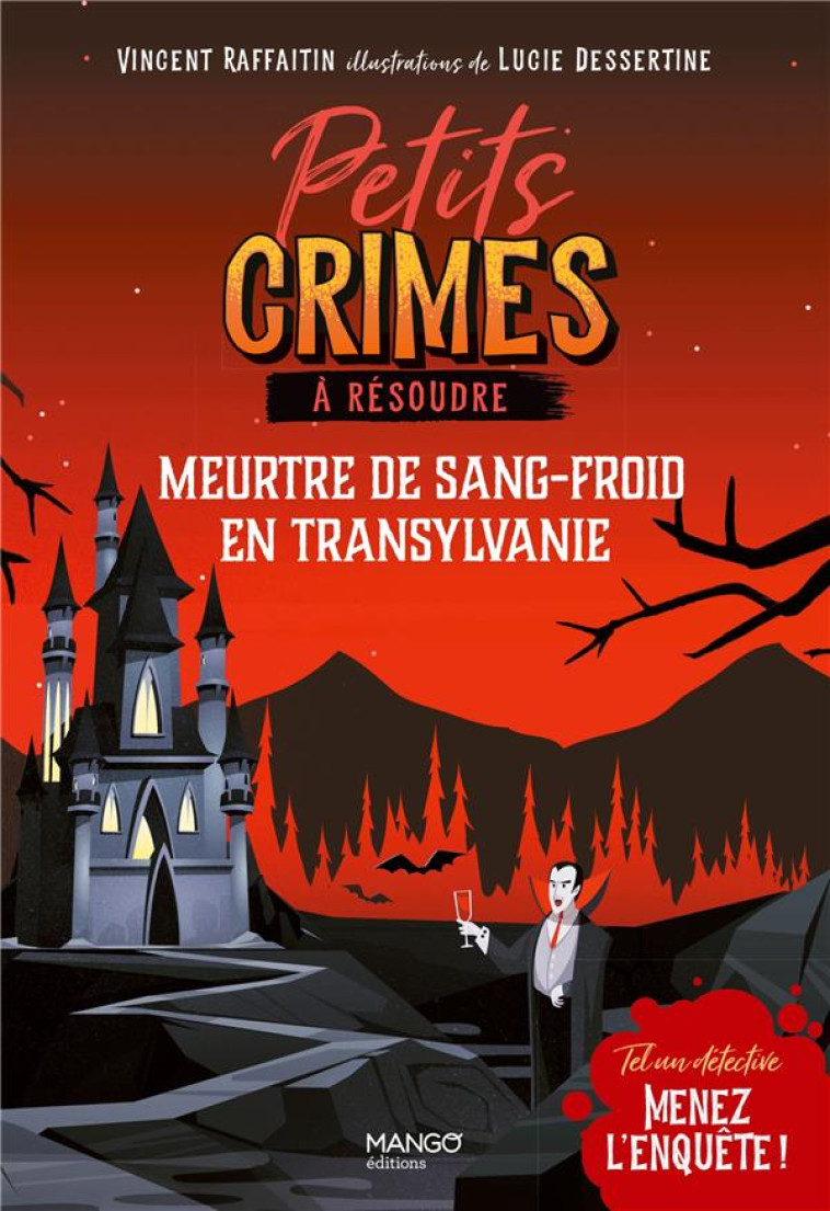 PETITS CRIMES A RESOUDRE - MEURTRE DE SANG-FROID EN TRANSYLVANIE - TEL UN DETECTIVE, MENEZ L-ENQUETE - RAFFAITIN/DESSERTINE - MANGO