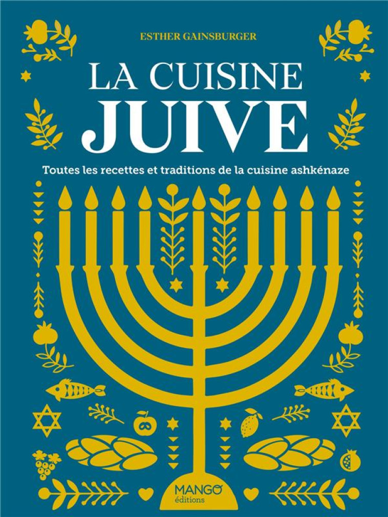 LA CUISINE JUIVE, TOUTES LES RECETTES ET TRADITIONS DE LA CUISINE ASHKENAZE - GAINSBURGER ESTHER - MANGO