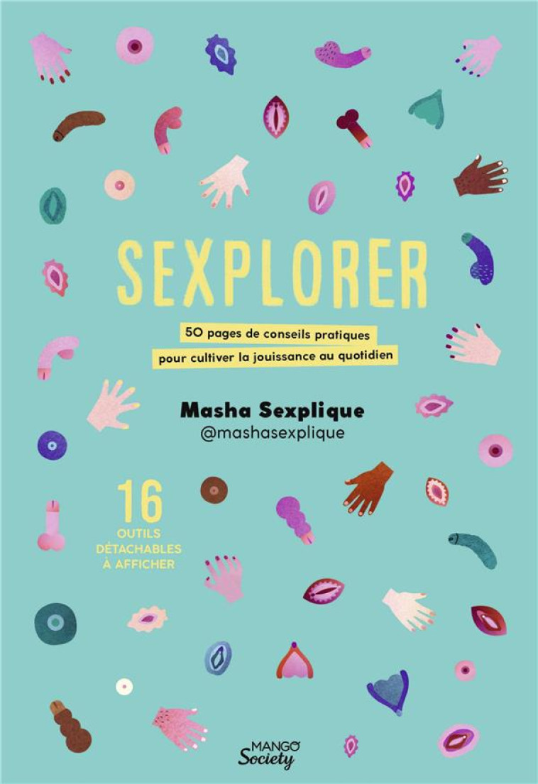 SEXPLORER - 50 PAGES DE CONSEILS PRATIQUES POUR CULTIVER LA JOUISSANCE AU QUOTIDIEN - MASHA SEXPLIQUE - MANGO