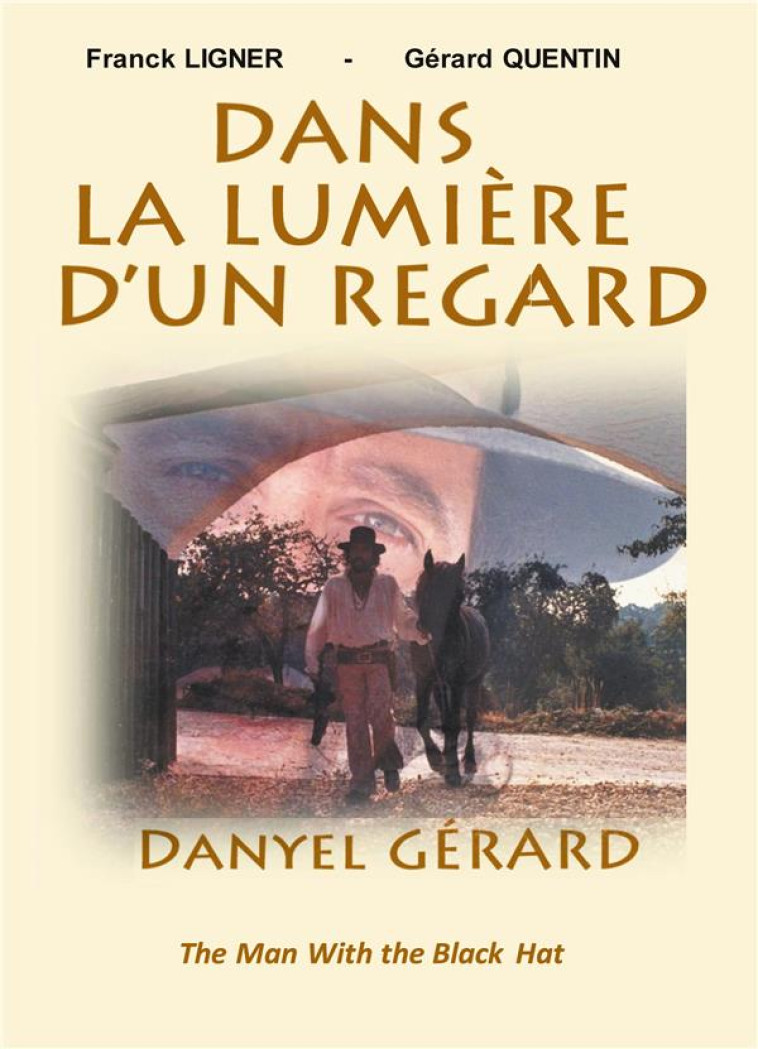 DANS LA LUMIERE D-UN REGARD - DANYEL GERARD THE MAN WITH THE BLACK HAT - ILLUSTRATIONS, COULEUR - GERARD/LIGNER - BOOKS ON DEMAND