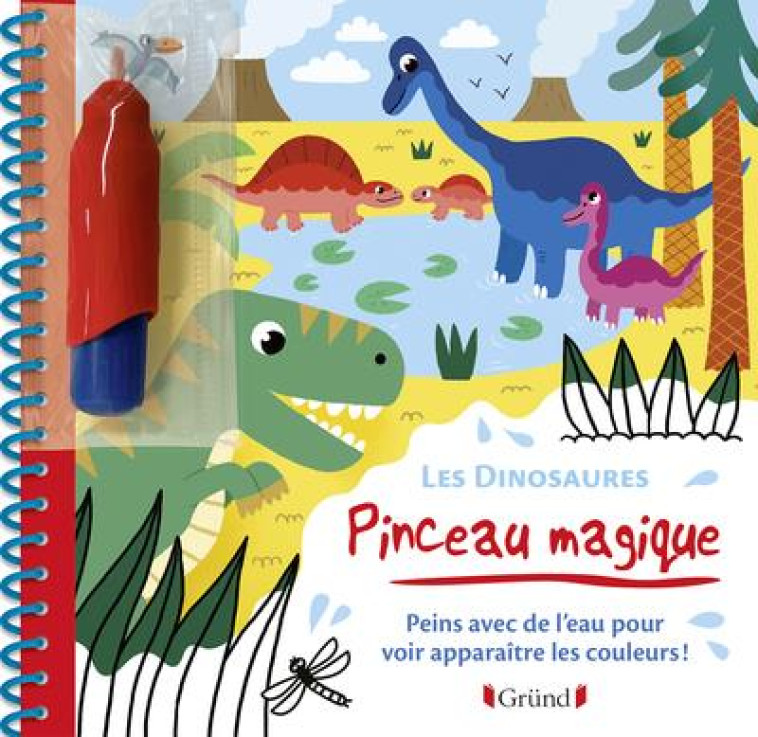 PINCEAU MAGIQUE - LES DINOSAURES - PEINS AVEC DE L-EAU POUR VOIR APPARAITRE LES COULEURS ! - ALLIROL MELUSINE - GRUND