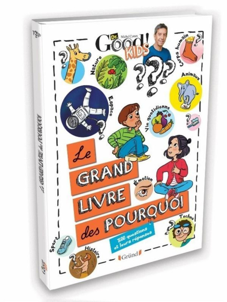 DR GOOD ! KIDS - LE GRAND LIVRE DES POURQUOI - 300 QUESTIONS ET LEURS REPONSES - DR GOOD/TADAM ! - GRUND