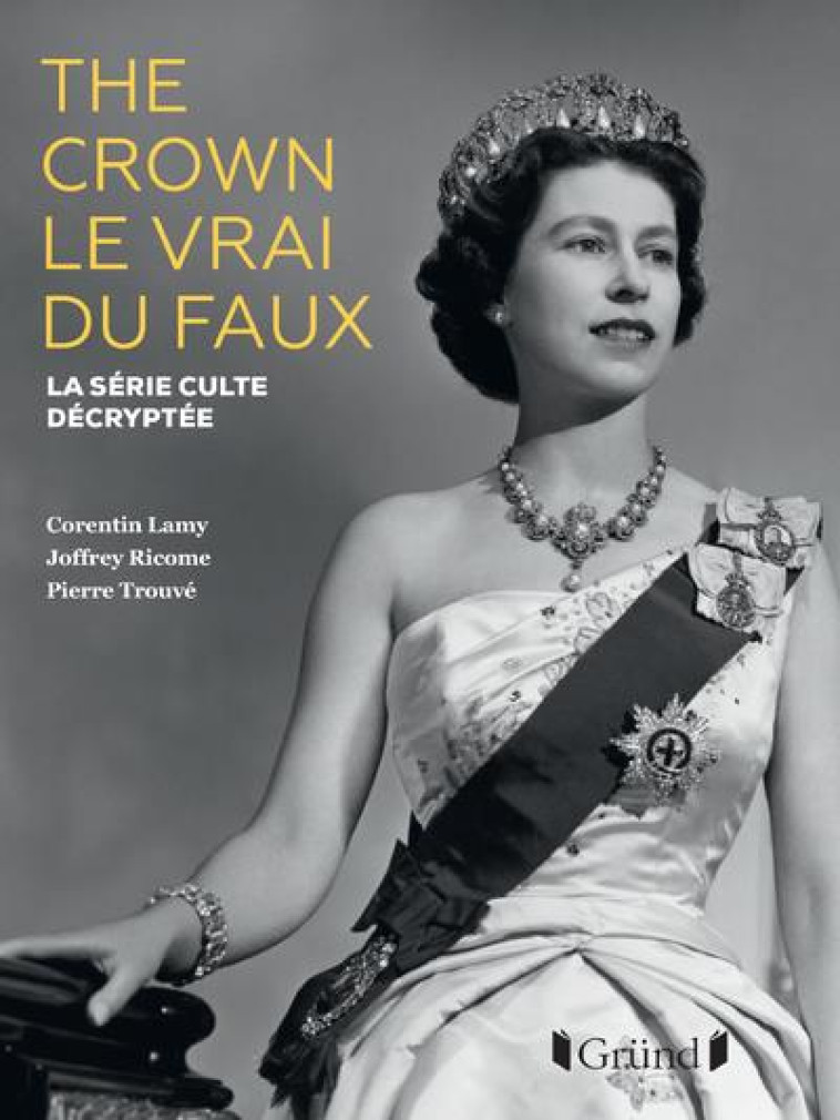 THE CROWN, LE VRAI DU FAUX NE - LA SERIE CULTE DECRYPTEE - LA SERIE CULTE DECRYPTEE - LAMY/RICOME/TROUVE - GRUND