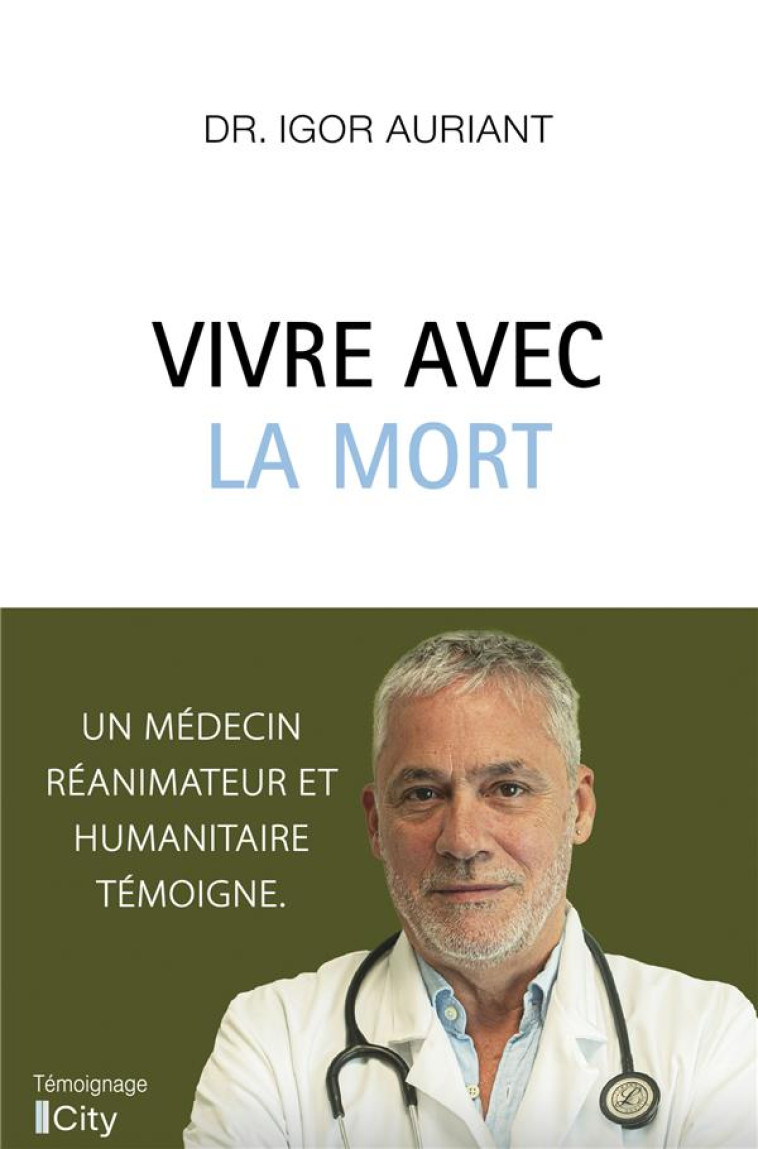 VIVRE AVEC LA MORT - UN MEDECIN REANIMATEUR ET HUMANITAIRE TEMOIGNE - AURIANT DR IGOR - CITY