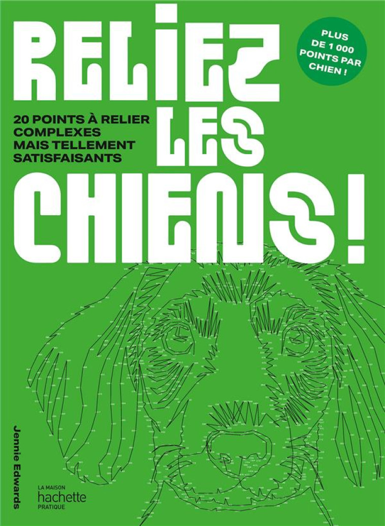 RELIEZ LES CHIENS ! - 20 POINTS A RELIER COMPLEXES MAIS TELLEMENT SATISFAISANTS - EDWARDS JENNIE - HACHETTE