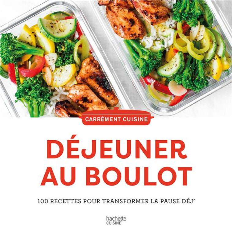 DEJEUNER AU BOULOT - 100 RECETTES POUR TRANSFORMER LA PAUSE DEJ- - COLLECTIF - HACHETTE