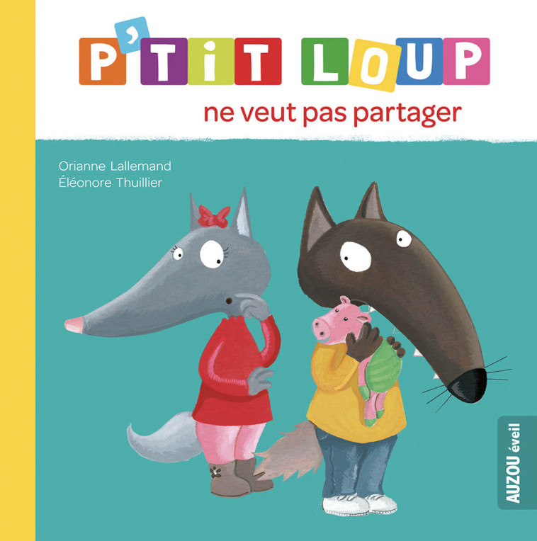 P-TIT LOUP NE VEUT PAS PARTAGER - Orianne Lallemand - AUZOU