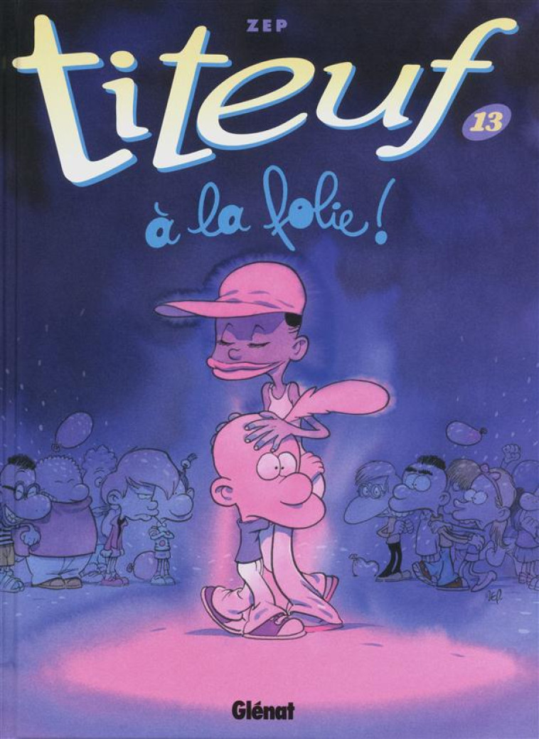 TITEUF - TOME 13 - A LA FOLIE - ZEP - Glénat