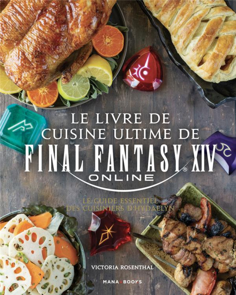 LE LIVRE DE CUISINE ULTIME DE FINAL FANTASY XIV - ROSENTHAL VICTORIA - MANA BOOKS