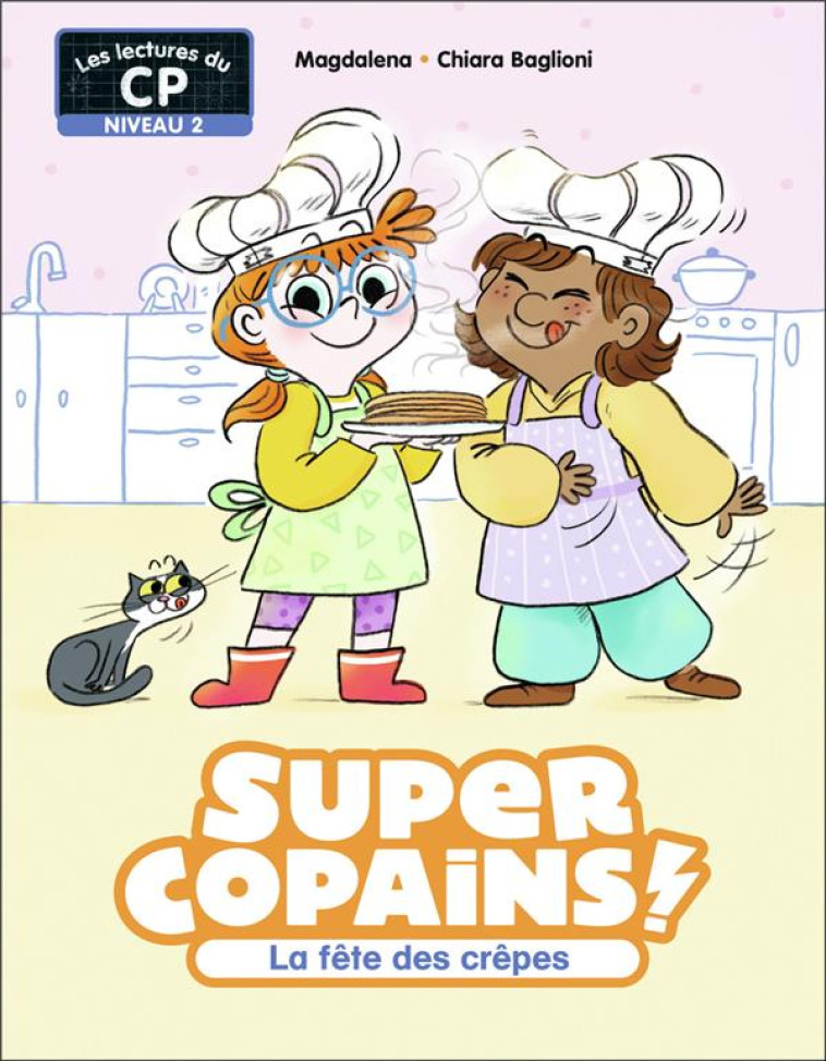 SUPER COPAINS ! - T05 - LA FETE DES CREPES - NIVEAU 2 - MAGDALENA/BAGLIONI - FLAMMARION