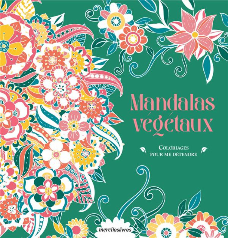 COLORIAGES POUR ME DETENDRE - MANDALAS VEGETAUX - 48 COLORIAGES D-ART-THERAPIE POUR ME DETENDRE ET M - COLLECTIF - NC