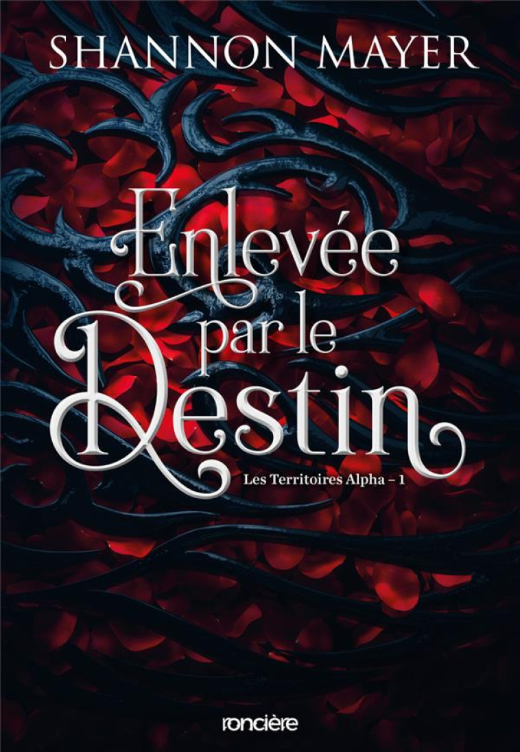 ENLEVEE PAR LE DESTIN - BROCHE - TOME 01 LES TERRITOIRES ALPHA - MAYER SHANNON - RONCIERE