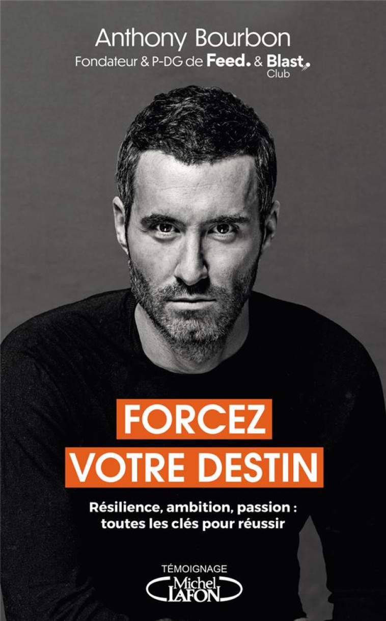 FORCEZ VOTRE DESTIN - RESILIENCE, AMBITION, PASSION : TOUTES LES CLES POUR REUSSIR - BOURBON/ARTHUR - MICHEL LAFON