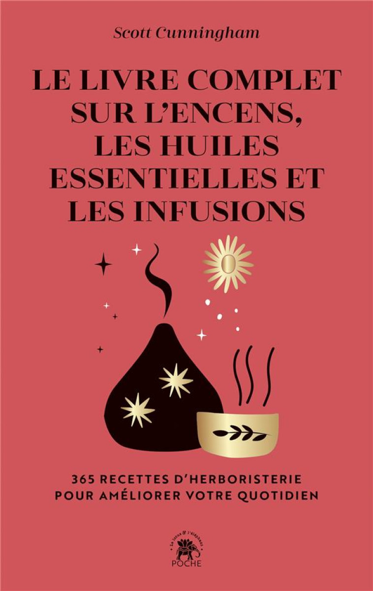 LE LIVRE COMPLET SUR L-ENCENS, LES HUILES ESSENTIELLES ET LES INFUSIONS - 365 RECETTES D-HERBORISTER - CUNNINGHAM SCOTT - HACHETTE