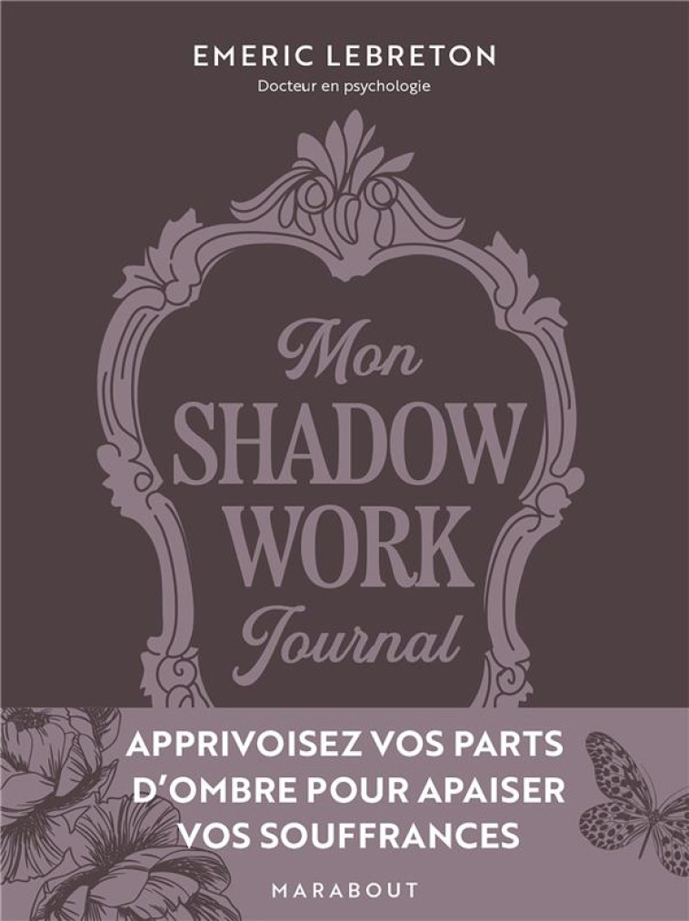 MON SHADOW WORK JOURNAL - APPRIVOISEZ VOS PARTS D OMBRE POUR APAISER VOS SOUFFRANCES - LEBRETON EMERIC - MARABOUT