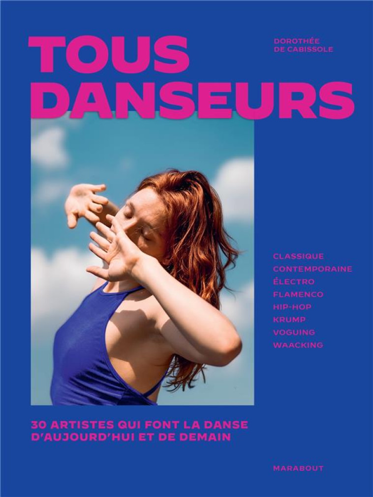 TOUS DANSEURS - 30 ARTISTES QUI FONT LA DANSE D-AUJOURD-HUI ET DE DEMAIN - DE CABISSOLE D. - MARABOUT