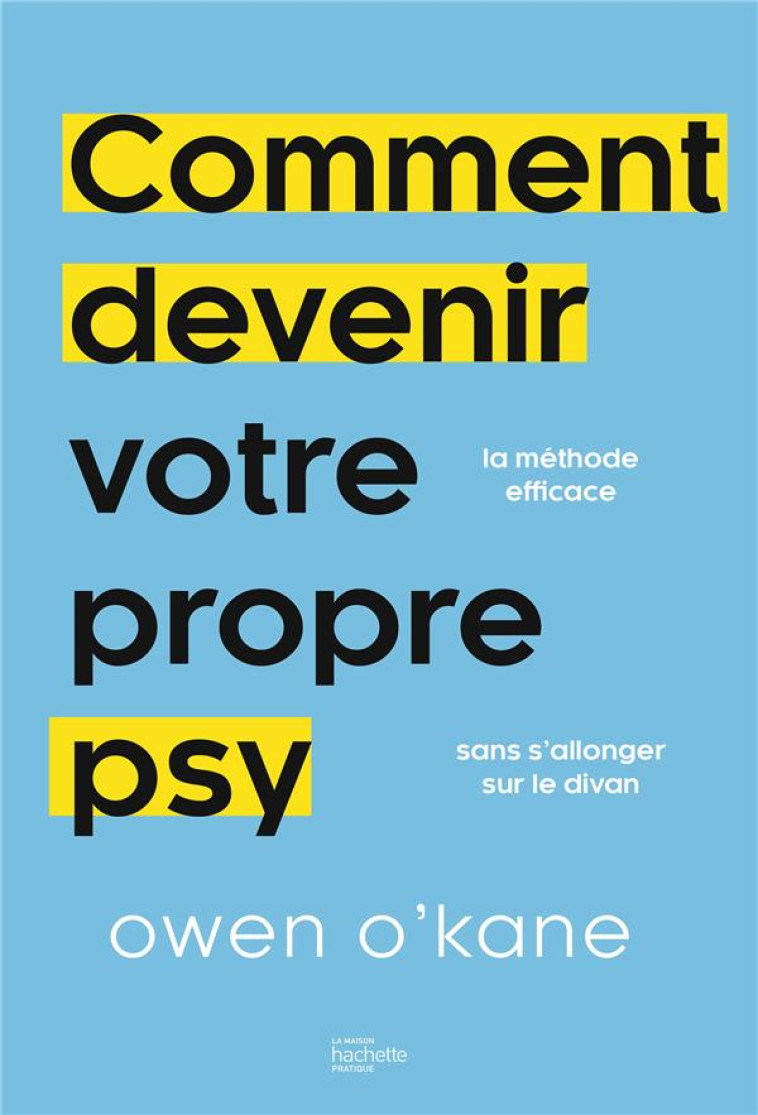 COMMENT DEVENIR VOTRE PROPRE PSY ? - LA METHODE EFFICACE SANS S-ALLONGER SUR LE DIVAN - O-KANE OWEN - HACHETTE