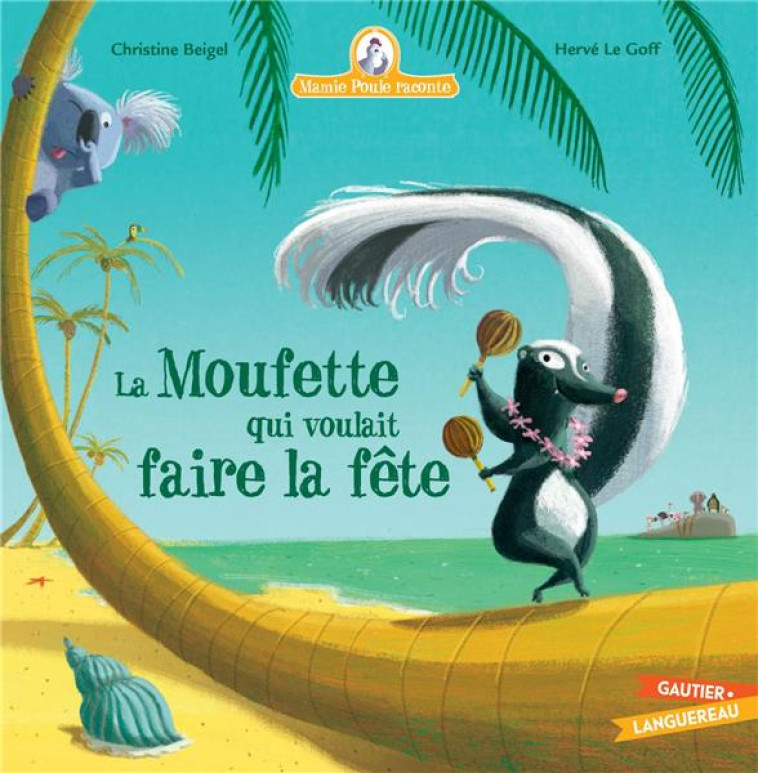 MAMIE POULE RACONTE - LA MOUFETTE QUI VOULAIT FAIRE LA FETE - BEIGEL/LE GOFF - HACHETTE