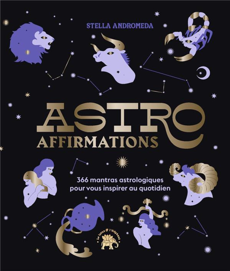 ASTROAFFIRMATIONS - 366 MANTRAS ASTROLOGIQUES POUR VOUS INSPIRER AU QUOTIDIEN - ANDROMEDA STELLA - HACHETTE