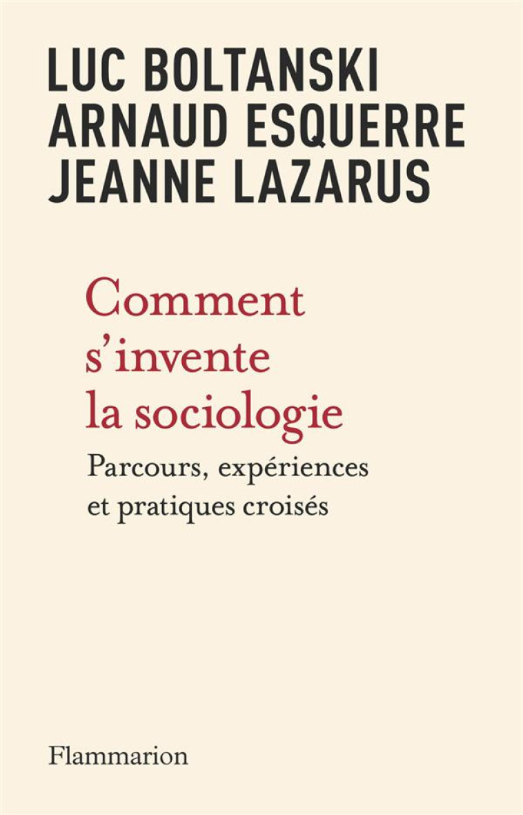 COMMENT S-INVENTE LA SOCIOLOGIE - PARCOURS, EXPERIENCES ET PRATIQUES CROISES - BOLTANSKI/LAZARUS - FLAMMARION