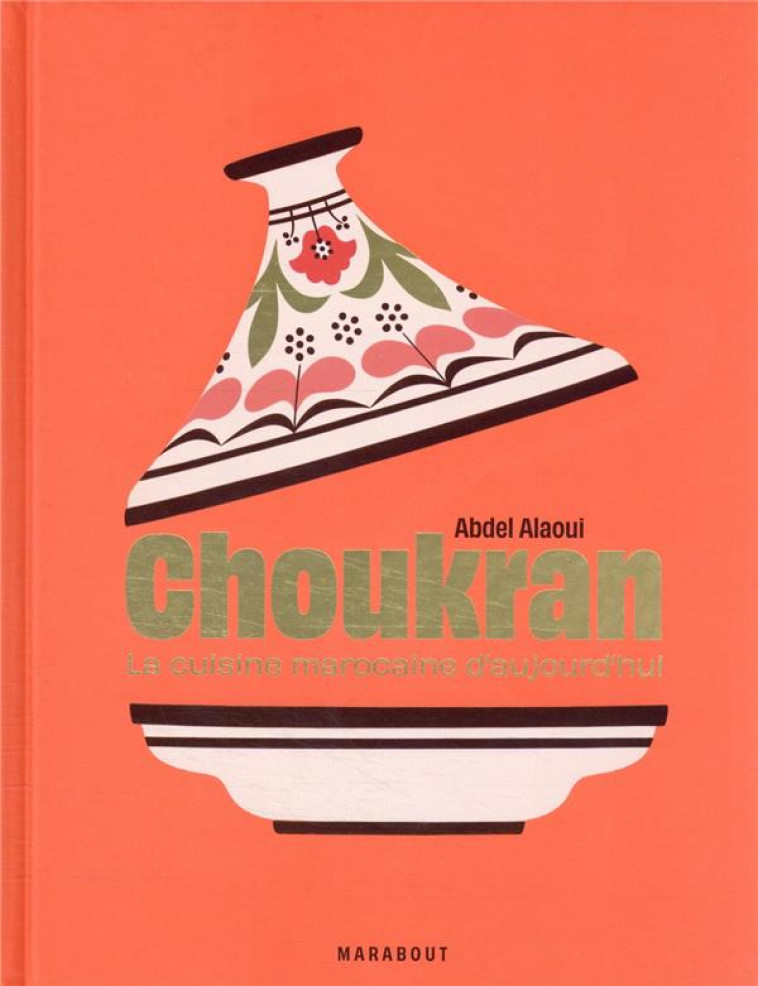 CHOUKRAN - LA CUISINE MAROCAINE MAISON D-AUJOURD-HUI - ALAOUI - MARABOUT