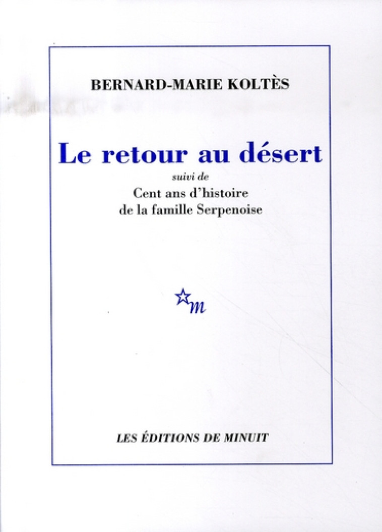 RETOUR AU DESERT - SUIVI DE CENT ANS D-HISTOIRE DE LA FAMILLE SERPENOISE - KOLTES - MINUIT