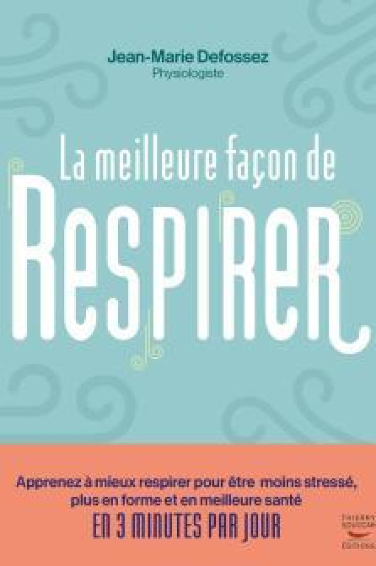 LA MEILLEURE FACON DE RESPIRER - APPRENEZ A MIEUX RESPIRER POUR ETRE MOINS STRESSE, PLUS EN FORME ET - DEFOSSEZ - THIERRY SOUCCAR