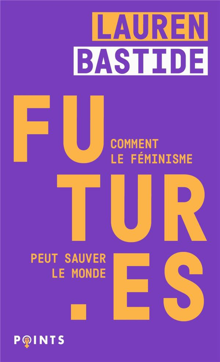 FUTUR ES - COMMENT LE FEMINISME PEUT SAUVER LE MONDE - BASTIDE - POINTS