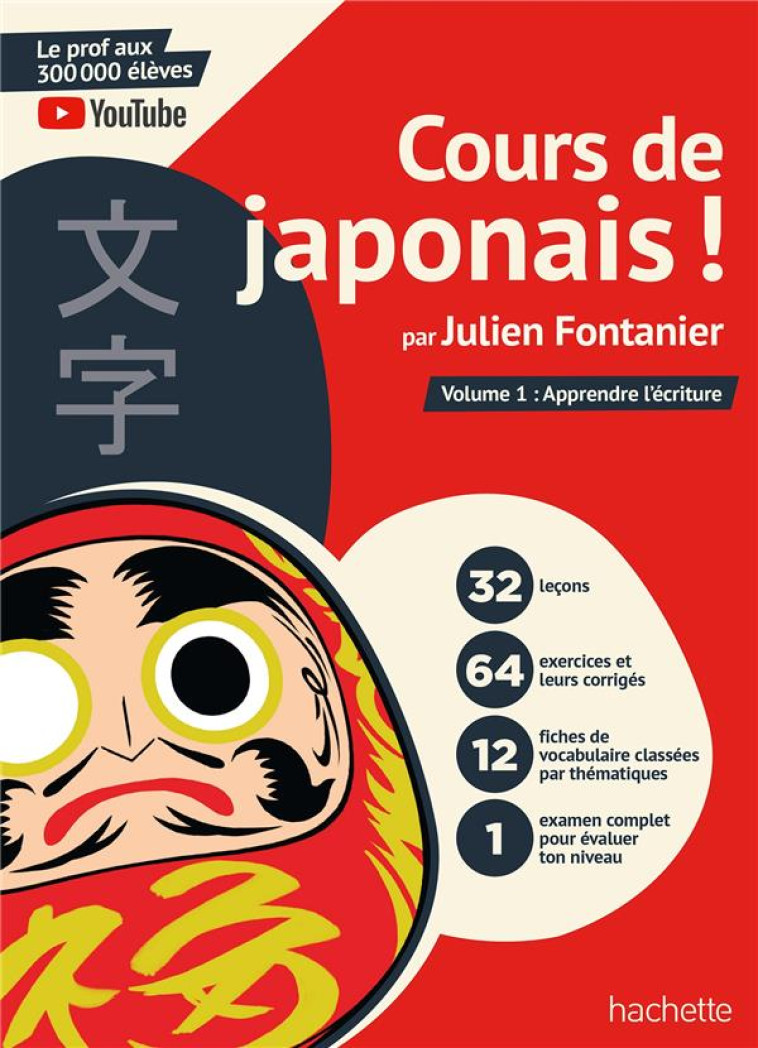 COURS DE JAPONAIS ! PAR JULIEN FONTANIER - VOLUME 1 : APPRENDRE L-ECRITURE - FONTANIER - HACHETTE