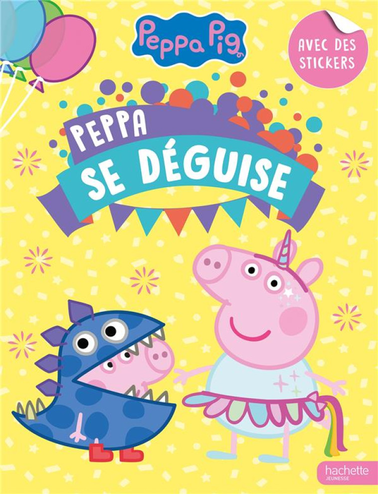 PEPPA PIG - PEPPA SE DEGUISE - ACTIVITES ET AUTOCOLLANTS - HASBRO - HACHETTE