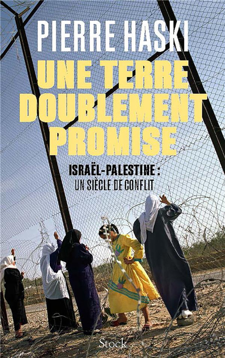 UNE TERRE DOUBLEMENT PROMISE - ISRAEL-PALESTINE : UN SIECLE DE CONFLIT - HASKI - STOCK