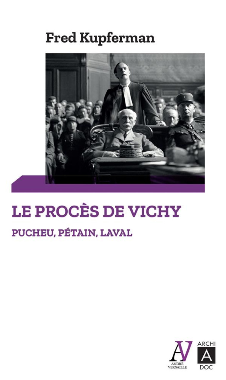 LE PROCES DE VICHY - PUCHEU, PETAIN, LAVAL - KUPFERMAN FRED - ARCHIPEL