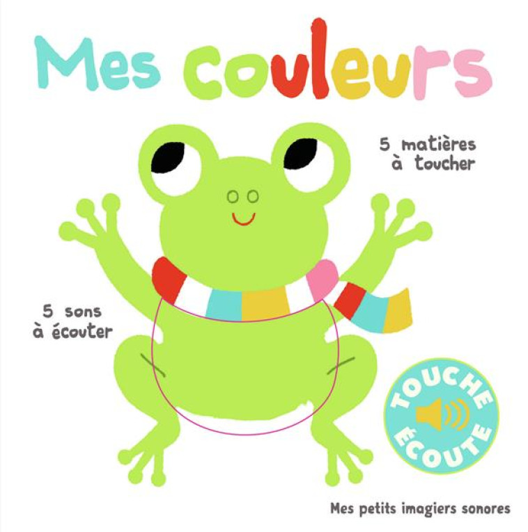 MES COULEURS - 5 MATIERES A TOUCHER, 5 SONS A ECOUTER - BILLET - Gallimard-Jeunesse