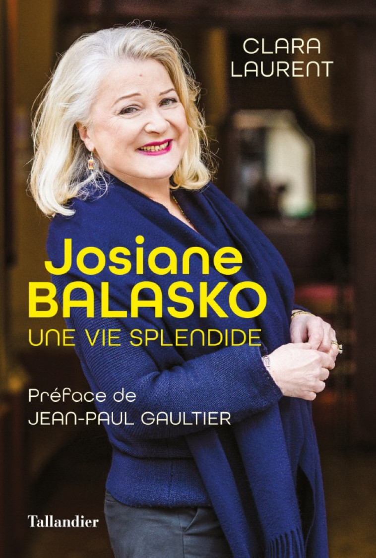 JOSIANE BALASKO - UNE VIE SPLENDIDE - Clara Laurent - TALLANDIER