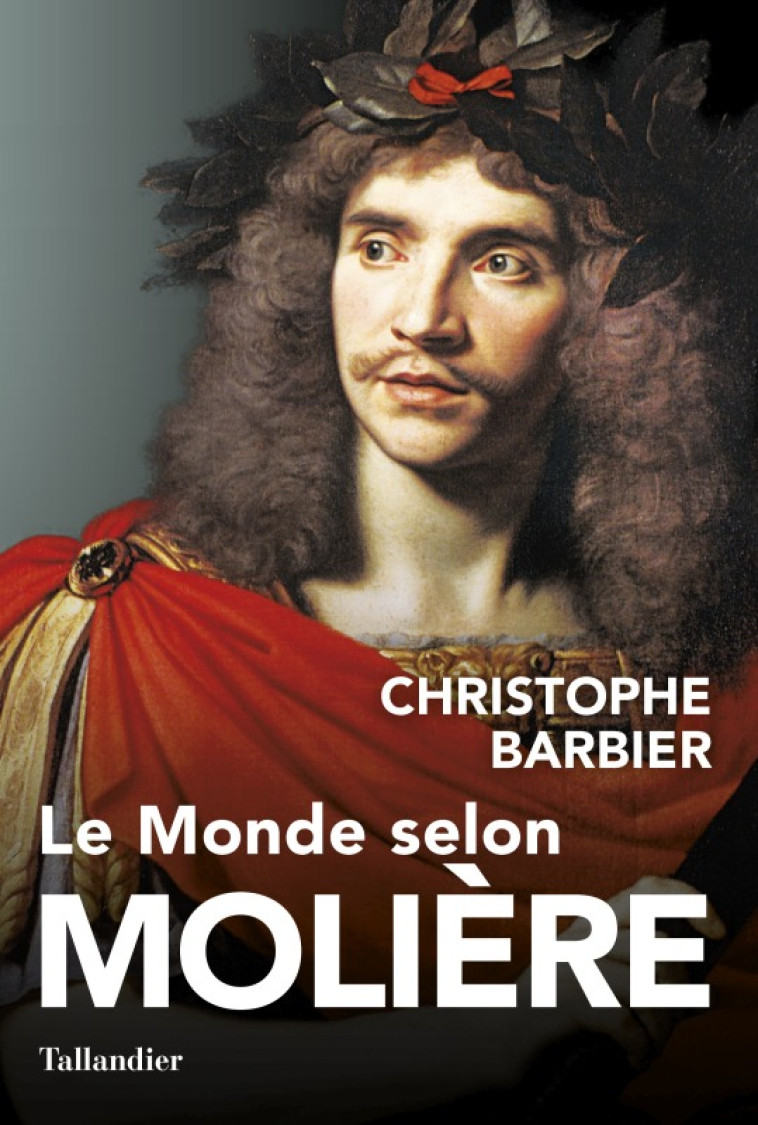 LE MONDE SELON MOLIERE - Christophe Barbier - TALLANDIER