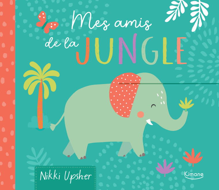 MES AMIS DE LA JUNGLE - Jewitt Kathryn, Upsher Nikki - KIMANE