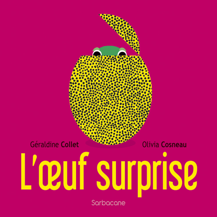 L-OEUF SURPRISE - Géraldine Collet, Olivia Cosneau, Géraldine Collet, Olivia Cosneau - SARBACANE