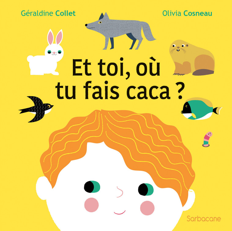 ET TOI, OU TU FAIS CACA ? - Géraldine Collet, Olivia Cosneau, Géraldine Collet, Olivia Cosneau - SARBACANE