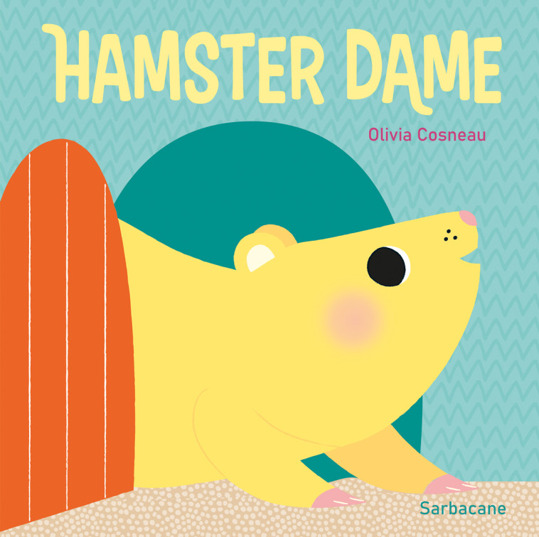 HAMSTER DAME - Olivia Cosneau, Olivia Cosneau, Olivia Cosneau - SARBACANE