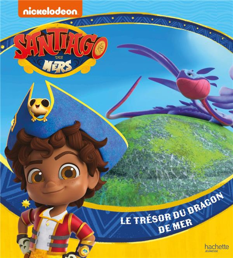 SANTIAGO DES MERS - LE TRESOR DU DRAGON DE MER - ALBUM RC - NICKELODEON - HACHETTE