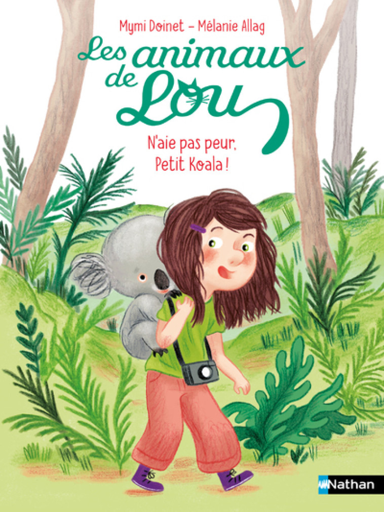 Les Animaux de Lou: N'aie pas peur, Petit Koala ! - Doinet Mymi, Allag Mélanie - NATHAN