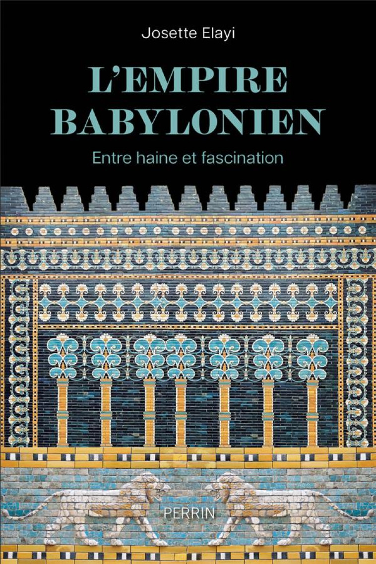 L-EMPIRE BABYLONIEN - ENTRE HAINE ET FASCINATION - ELAYI - PERRIN