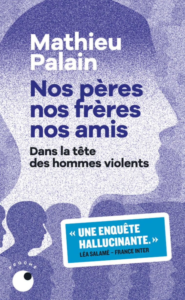 Nos pères, nos frères, nos amis - Mathieu Palain - COLL PROCHE