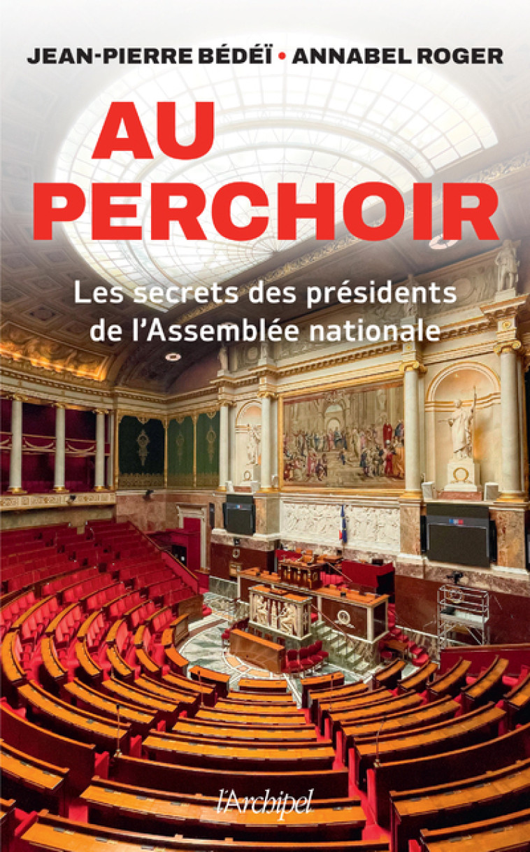 Au perchoir - Les secrets des présidents de l'Assemblée nationale - Jean-Pierre Bédéï, Annabel Roger - ARCHIPEL