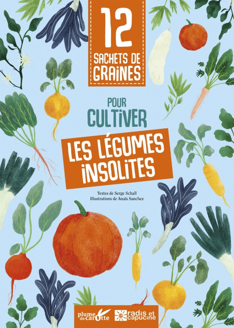 12 SACHETS DE GRAINES POUR CULTIVER DES LEGUMES INSOLITES - Serge Schall, Anais SANCHEZ - PLUME CAROTTE